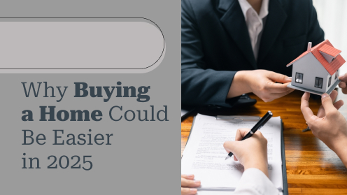 Why Buying a Home Could Be Easier in 2025 | I would love your business, but I aim to earn your trust