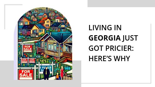 Living in Georgia Just Got Pricier: Here’s Why | Your Goals, Our Priority. Always 🏡🤝