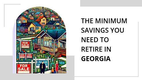 The Minimum Savings You Need to Retire in Georgia | Your Goals, Our Priority. Always 🏡🤝