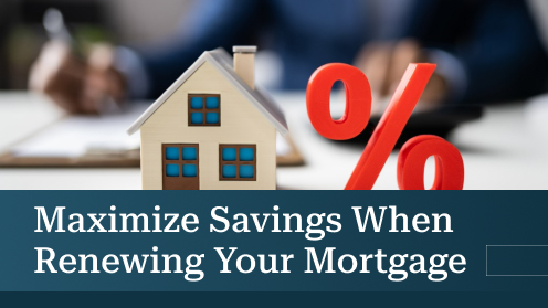 Maximize Savings When Renewing Your Mortgage | Your Goals, Our Priority. Always 🏡🤝