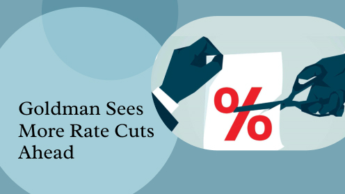 Goldman Sees More Rate Cuts Ahead | Your Goals, Our Priority. Always 🏡🤝