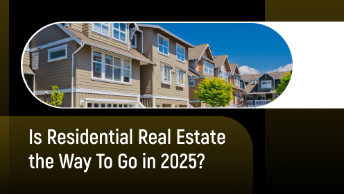 Is Residential Real Estate the Way to Go in 2025? | Your Goals, Our Priority. Always 🏡🤝