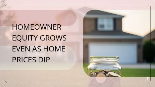 Homeowner Equity Grows Even as Home Prices Dip | Your Goals, Our Priority. Always 🏡🤝