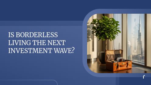 Is Borderless Living the Next Investment Wave? | Your Goals, Our Priority. Always π‘π€