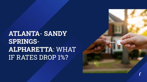 Atlanta-Sandy Springs-Alpharetta: What if Rates Drop 1%? | Your Goals, Our Priority. Always 🏡🤝